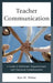 Teacher Communication: A Guide to Relational, Organizational, and Classroom Communication by Ken W. White