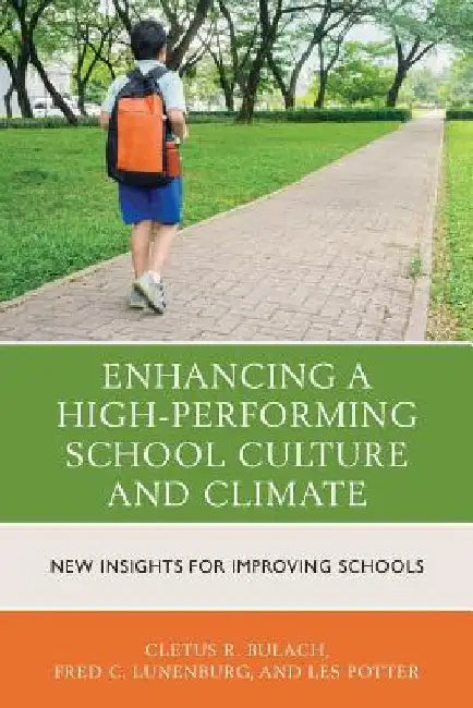 Enhancing a High-Performing School Culture and Climate: New Insights for Improving Schools by Cletus R. Bulach