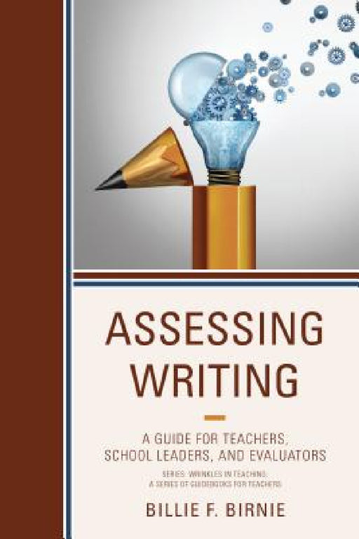 Assessing Writing: A Guide for Teachers, School Leaders, and Evaluators by Billie F. Birnie