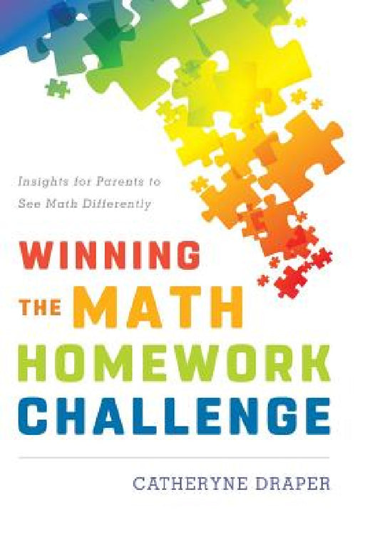 Winning the Math Homework Challenge: Insights for Parents to See Math Differently by Catheryne Draper