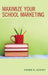 Maximize Your School Marketing by Johanna M. Lockhart