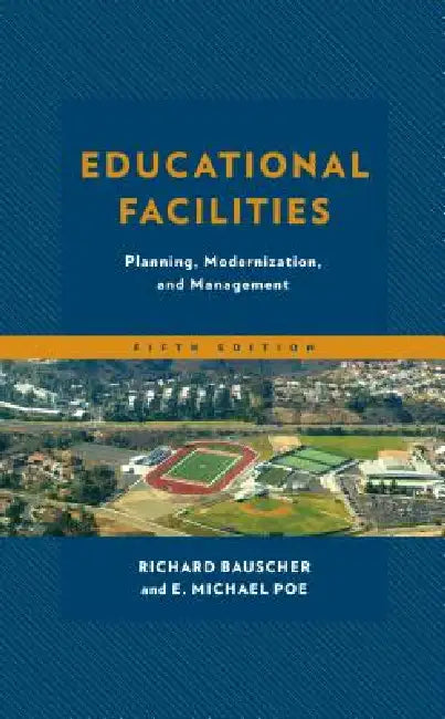 Educational Facilities: Planning, Modernization, and Management by Richard Bauscher, E. Michael Poe