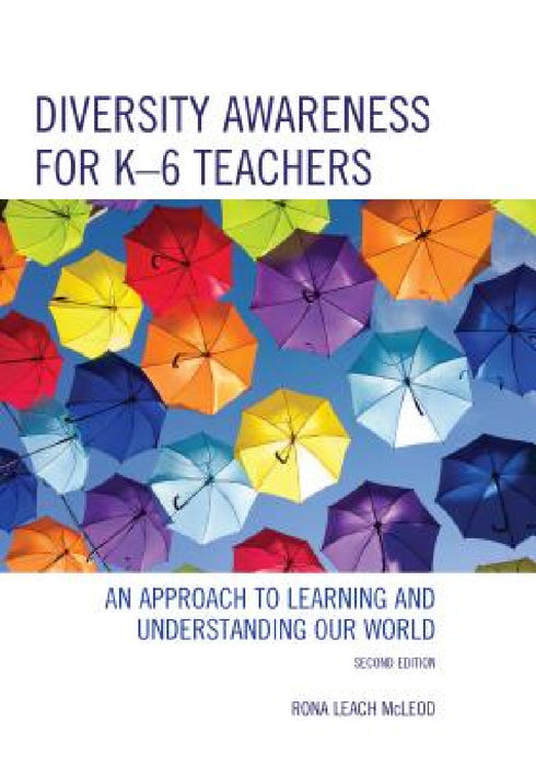 Diversity Awareness for K-6 Teachers: An Approach to Learning and Understanding our World by Rona Leach McLeod