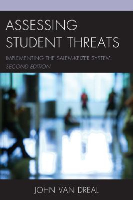 Assessing Student Threats: Implementing the Salem-Keizer System by John Van Dreal