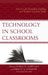 Technology in School Classrooms: How It Can Transform Teaching and Student Learning Today by James G. Cibulka, Bruce S. Cooper