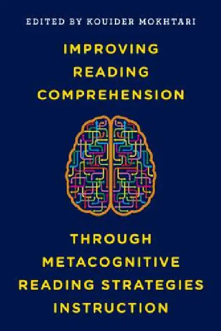 Improving Reading Comprehension Through Metacognitive Reading Strategies Instruction by Kouider Mokhtari