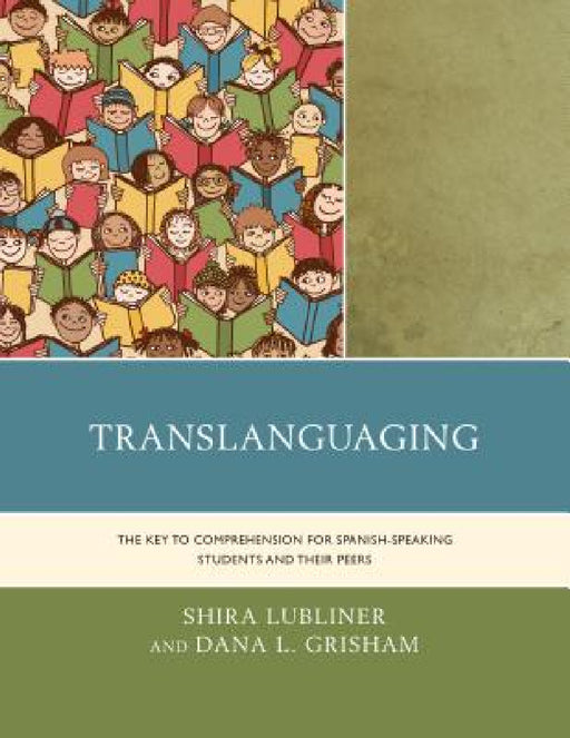 Translanguaging: The Key to Comprehension for Spanish-Speaking Students and Their Peers by Shira Lubliner, Dana L. Grisham