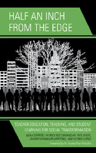 Half an Inch from the Edge: Teacher Education, Teaching, and Student Learning for Social Transformation by Noah Borrero