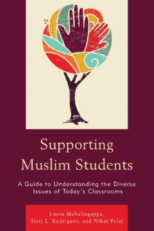 Supporting Muslim Students: A Guide to Understanding the Diverse Issues of Today's Classrooms by Laura Mahalingappa, Terri L. Rodriguez, Nihat Polat
