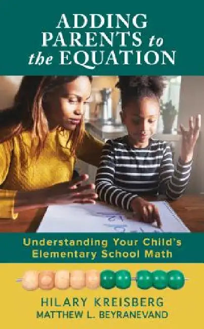 Adding Parents to the Equation: Understanding Your Child's Elementary School Math by Hilary Kreisberg