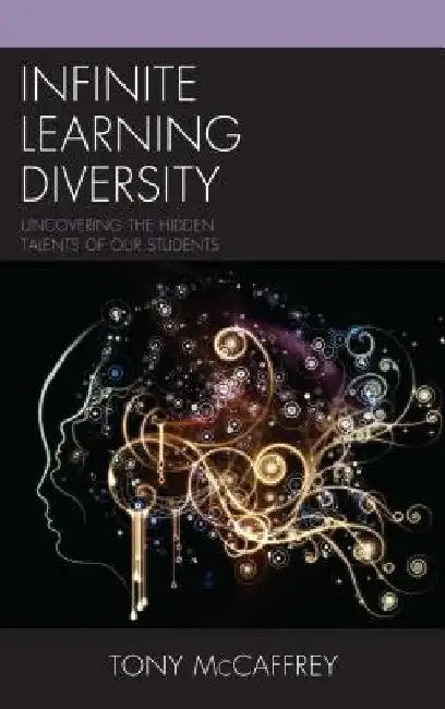 Infinite Learning Diversity: Uncovering the Hidden Talents of Our Students by Tony McCaffrey