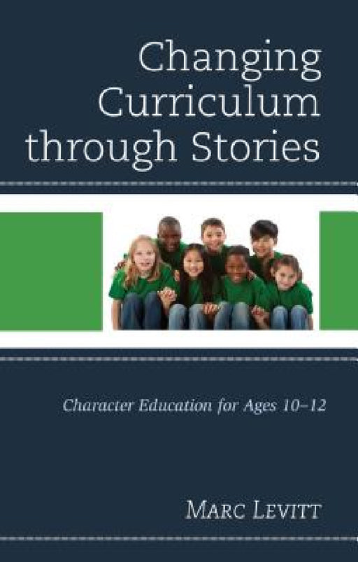 Changing Curriculum through Stories: Character Education for Ages 10-12 by Marc Levitt