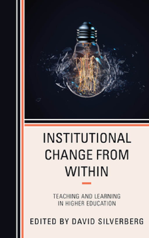 Institutional Change from Within: Teaching and Learning in Higher Education by David Silverberg