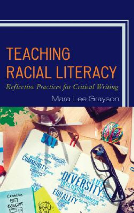 Teaching Racial Literacy: Reflective Practices for Critical Writing by Mara Lee Grayson