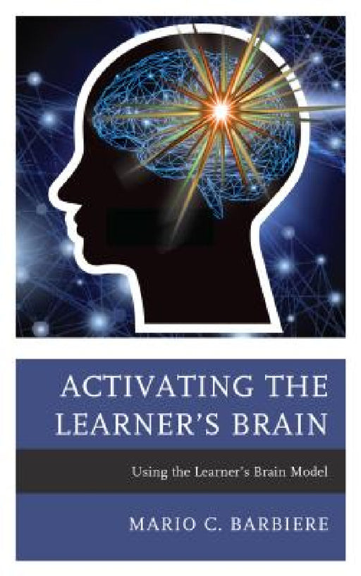 Activating the Learner's Brain: Using the Learner's Brain Model by Mario C. Barbiere