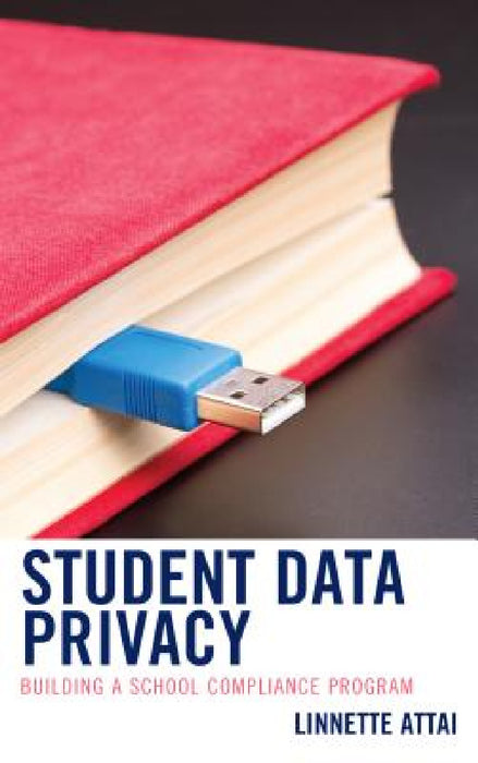 Student Data Privacy: Building a School Compliance Program by Linnette Attai