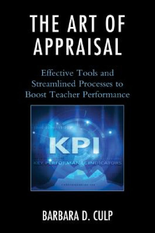 Art of Appraisal: Effective Tools and Streamlined Processes to Boost Teacher Performance by Barbara D. Culp