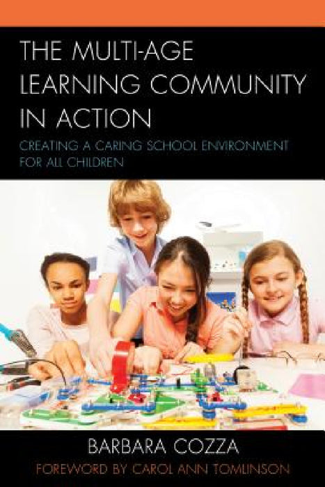 Multi-age Learning Community in Action: Creating a Caring School Environment for All Children by Barbara Cozza