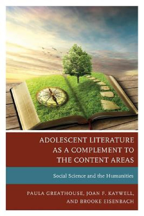 Adolescent Literature as a Complement to the Content Areas: Social Science and the Humanities by Paula Greathouse, Joan F. Kaywell, Brooke Eisenbach