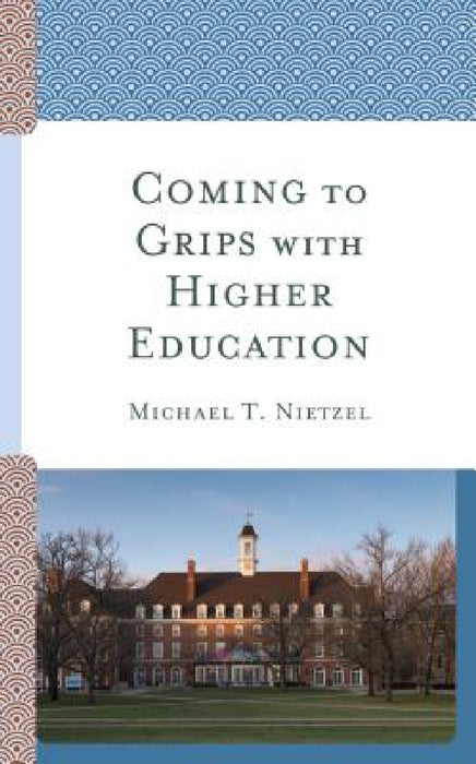 Coming to Grips with Higher Education by Michael T. Nietzel