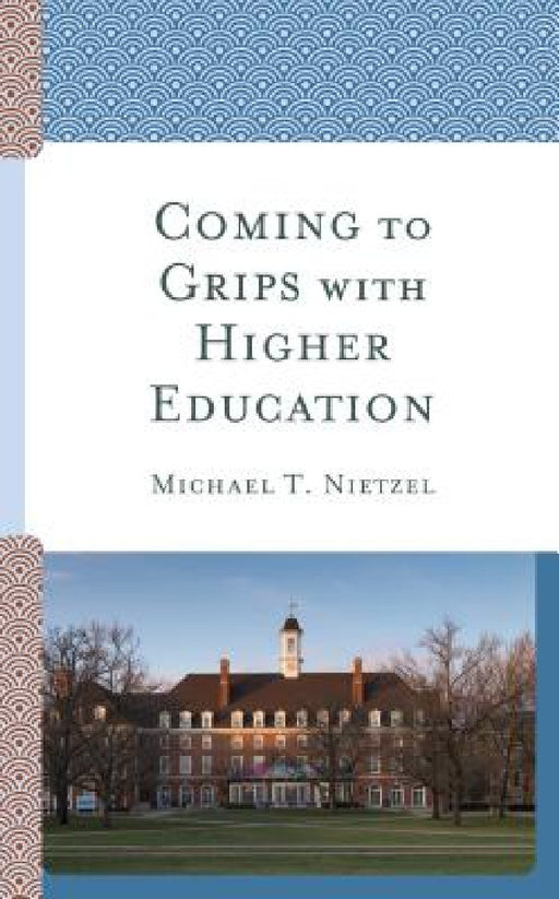 Coming to Grips with Higher Education by Michael T. Nietzel