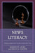 News Literacy: Helping Students and Teachers Decode Fake News by Robert W. Janke, Bruce S. Cooper