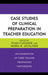 Case Studies of Clinical Preparation in Teacher Education: An Examination of Three Teacher Preparation Partnerships by Ryan Flessner, Debra R. Lecklider