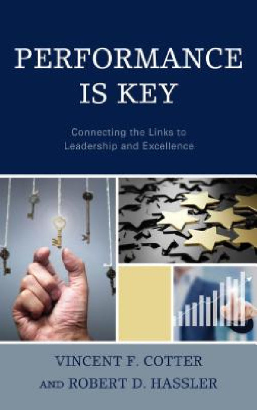 Performance Is Key: Connecting the Links to Leadership and Excellence by Vincent F. Cotter, Robert Hassler