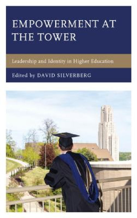 Empowerment at the Tower: Leadership and Identity in Higher Education by David Silverberg
