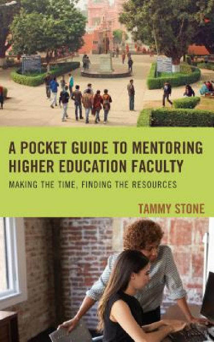 Pocket Guide to Mentoring Higher Education Faculty: Making the Time, Finding the Resources by Tammy Stone