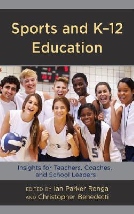 Sports and K-12 Education: Insights for Teachers, Coaches, and School Leaders by Ian Parker Renga, Christopher Benedetti
