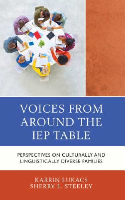 Voices From Around the IEP Table: Perspectives on Culturally and Linguistically Diverse Families by Karrin Lukacs, Sherry L. Steeley