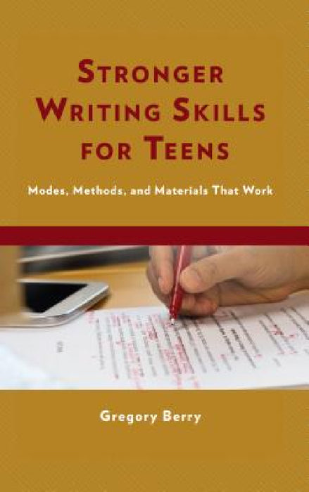 Stronger Writing Skills for Teens: Modes, Methods, and Materials That Work by Gregory Berry