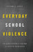 Everyday School Violence: An Educator's Guide to Safer Schools by Sarah E. Daly