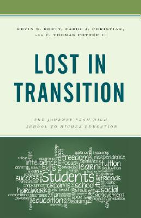 Lost in Transition: The Journey from High School to Higher Education by Kevin S. Koett, Carol J. Christian, C. Thomas Potter
