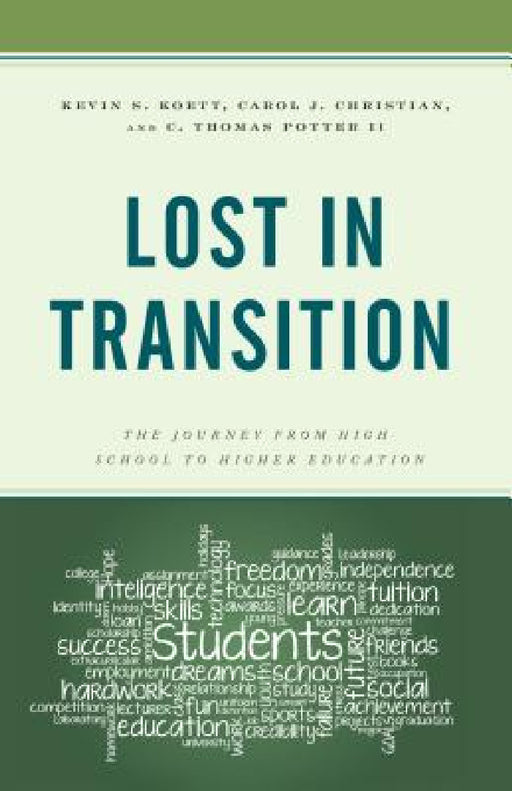 Lost in Transition: The Journey from High School to Higher Education by Kevin S. Koett, Carol J. Christian, C. Thomas Potter