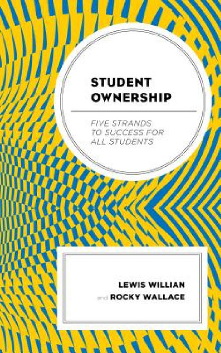 Student Ownership: Five Strands to Success for All Students by Lewis M. Willian, Rocky Wallace