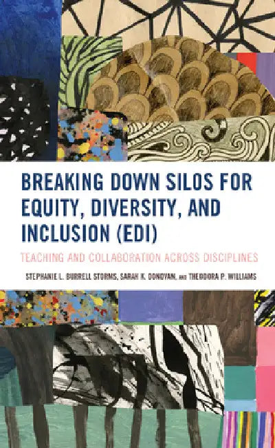 Breaking Down Silos for Equity, Diversity, and Inclusion (EDI): Teaching and Collaboration across Disciplines by Stephanie L. Burrell Storms
