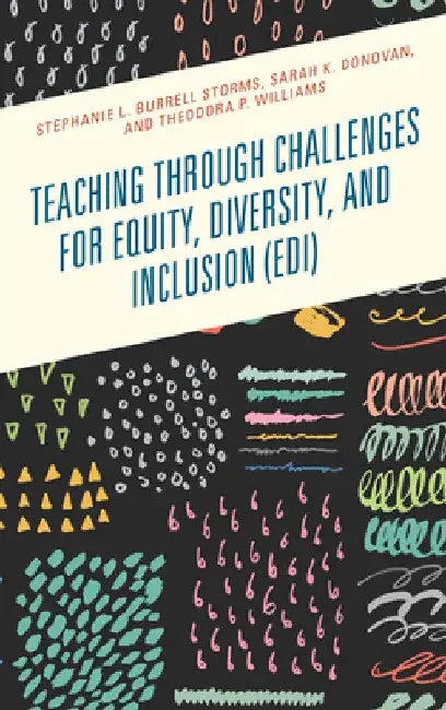 Teaching through Challenges for Equity, Diversity, and Inclusion (EDI) by Stephanie L. Burrell Storms