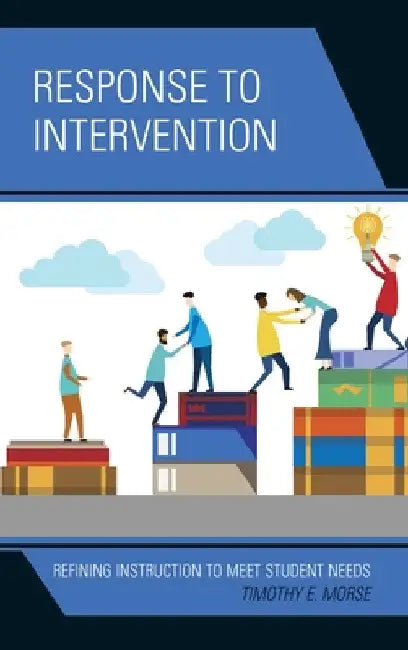 Response to Intervention: Refining Instruction to Meet Student Needs by Timothy E. Morse