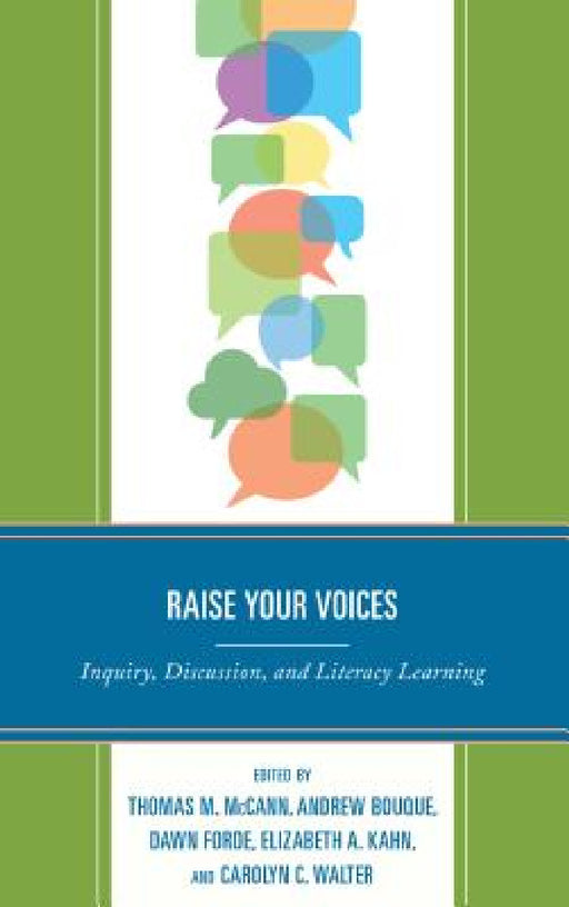 Raise Your Voices: Inquiry, Discussion, and Literacy Learning by Thomas M. McCann, Andrew Bouque, Dawn Forde