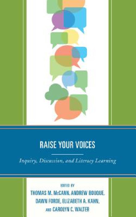 Raise Your Voices: Inquiry, Discussion, and Literacy Learning by Thomas M. McCann, Andrew Bouque, Dawn Forde