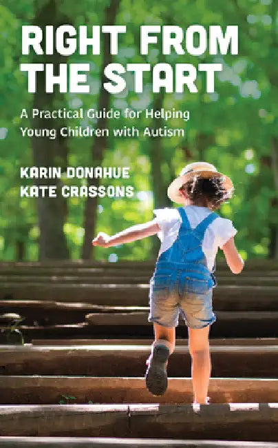 Right from the Start: A Practical Guide for Helping Young Children with Autism by Karin Donahue