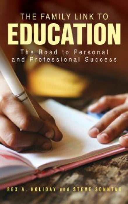 Family Link to Education: The Road to Personal and Professional Success by Rex A. Holiday, Steve Sonntag