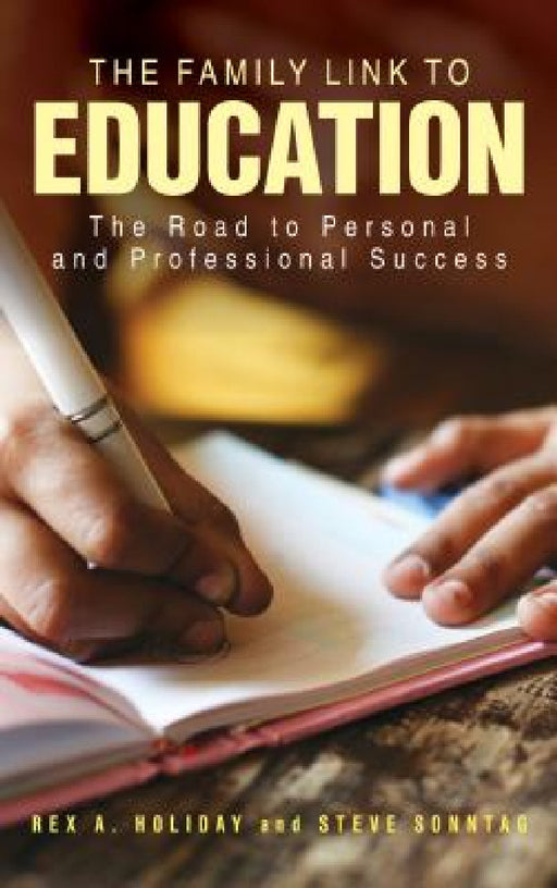 Family Link to Education: The Road to Personal and Professional Success by Rex A. Holiday, Steve Sonntag