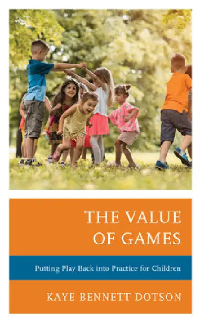 Value of Games: Putting Play Back into Practice for Children by Kaye Bennett Dotson