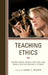 Teaching Ethics: Instructional Models, Methods, and Modalities for University Studies by Daniel E. Wueste