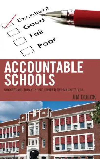 Accountable Schools: Succeeding Today in the Competitive Marketplace by Jim Dueck