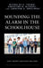 Sounding the Alarm in the Schoolhouse: Safety, Security, and Student Well-Being by Nicholas D. Young