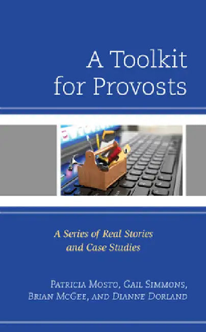 Toolkit for Provosts: A Series of Real Stories and Case Studies by Patricia Mosto